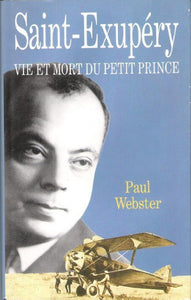 WEBSTER, Paul: Saint-Exupéry - Vie et mort du Petit Prince