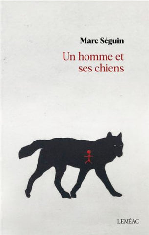 SÉGUIN, Marc: Un homme et ses chiens