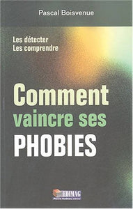 BOISVENUE, Pascal: Comment vaincre ses phobies