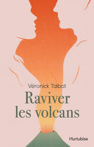 TALBOT, Véronick: Raviver les volcans