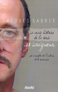 SAVOIE, Jacques: La vraie histoire de la série Les Lavigueur