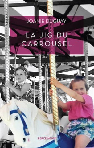 DUGUAY, Joanie: La Jig du carrousel