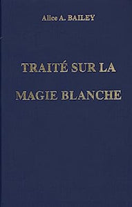 BAILEY, Alice A.: Traité sur la magie blanche