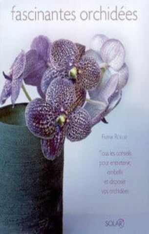 RÖLLKE, Frank: Fascinantes orchidées : Tous les conseils pour entretenir, embellir et disposer vos orchidées