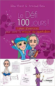 MACÉ, Lilou; RIOU, Arnaud: Le défi des 100 jours ! Cahier d'exercices pour vivre la magie du quottidien (Cahier spirale)