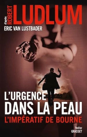 LUDLUM, Robert; LUSTBADER, Eric Van: L'urgence dans la peau : L'impératif de Bourne