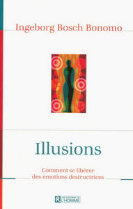 BONOMO, Ingeborg Bosch: Illusions : Comment se libérer des émotions destructrices