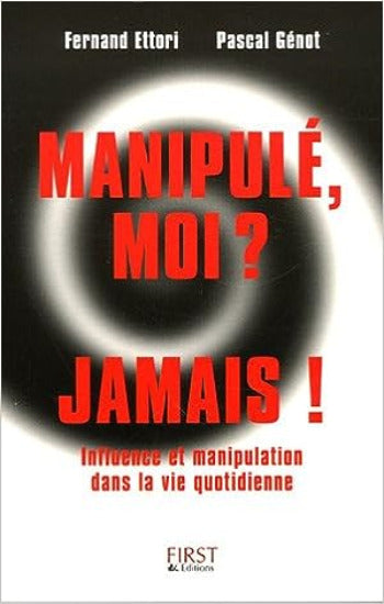 ETTORI, Fernand; GÉNOT, Pascal: Manipulé, moi ? Jamais !