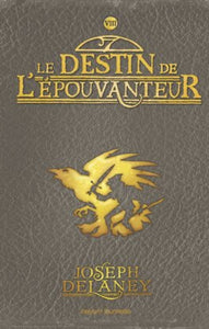 DELANEY, Joseph: L'épouvanteur  Tome 8 : Le destin de l'épouvanteur