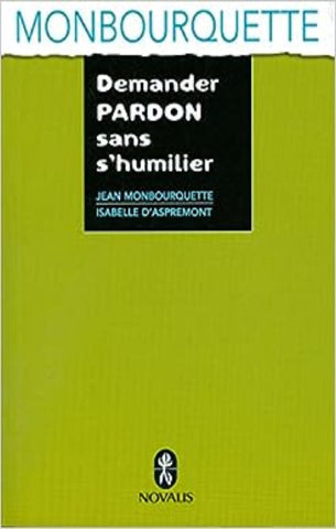 MONBOURQUETTE, Jean; D'ASPREMONT, Isabelle: Demander pardon sans s'humilier
