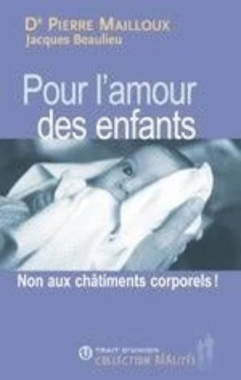 MAILLOUX, Pierre; BEAULIEU, Jacques: Pour l'amour des enfants : Non aux châtiments corporels !