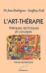 RODRIGUEZ, Jean; TROLL, Geoffroy: L'art-thérapie : Pratiques, techniques et concepts; Manuel alphabétique