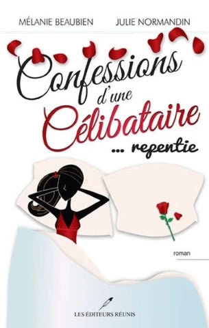 BEAUBIEN, Mélanie; NORMANDIN, Julie: Confessions d'une célibataire ...repentie
