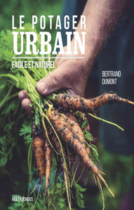 DUMONT, Bertrand: Le potager urbain facile et naturel