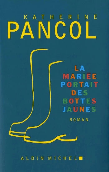 PANCOL, Katherine: La mariée portait des bottes jaunes
