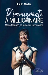 MARTIN, J. M. R.: D'immigrante à millionnaire - Maria Meriano, la reine du Tupperware