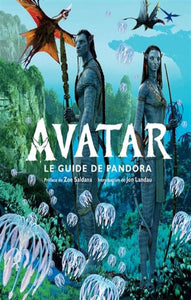 IZZO,Joshua; SALDANA, Zoe; LANDAU, Jon : Avatar : Le guide de Pandora