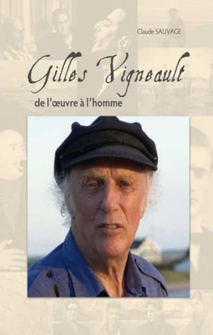 SAUVAGE, Claude: Gilles Vigneault de l'oeuvre à l'homme