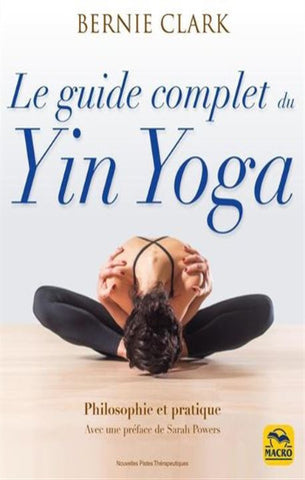 CLARK, Bernie: Le guide complet du Yin Yoga
