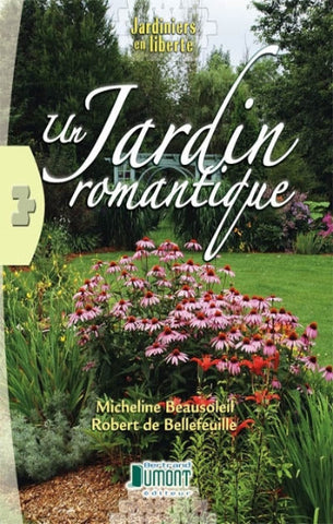 BEAUSOLEIL, Micheline; BELLEFEUILLE, Robert de: Un jardin romantique