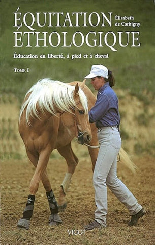CORBIGNY, Élisabeth de: Équitation éthologique Tome 1 : Éducation en liberté, à pied et à cheval