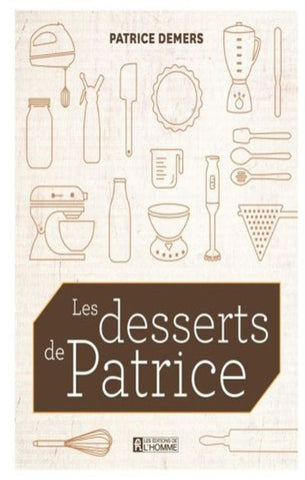 DEMERS, Patrice: Les desserts de Patrice