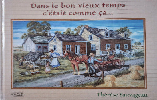 SAUVAGEAU, Thérèse: Dans le bon vieux temps c'était comme ça...