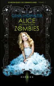 SHOWALTER, Gena: Chroniques de Zombieland Tome 1 : Alice au pays des zombies