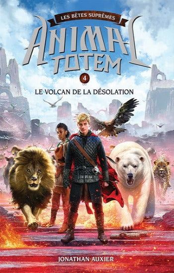 AUXIER, Jonathan: Animal totem : Les bêtes suprêmes : Tome 4 : Le volcan de la désolation