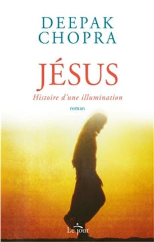 CHOPRA, Deepak: Jésus : Histoire d'une illumination