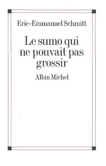 SCHMITT, Éric- Emmanuel: Le sumo qui ne pouvait pas grossir
