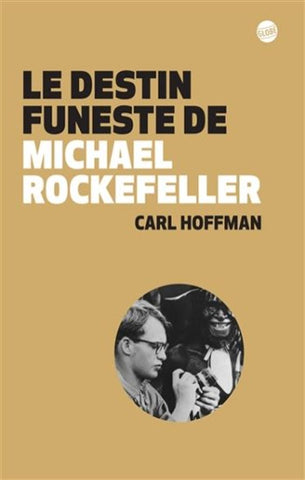 HOFFMAN, Carl: Le destin funeste de Michael Rockefeller