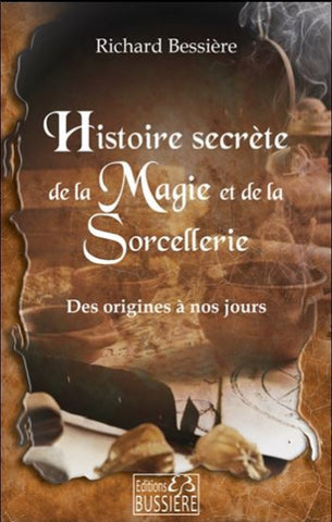 BESSIÈRE, Richard: Histoire secrète de la Magie et de la Sorcellerie