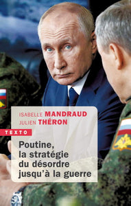 MANDRAUD, Isabelle; THÉRON, Julien: Poutine, la stratégie du désordre jusqu'à la guerre