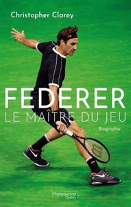 CLAREY, Christopher: Federer le maître du jeu