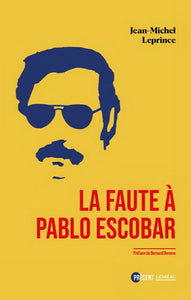 LEPRINCE, Jean-Michel: La faute à Pablo Escobar