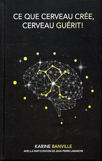 BANVILLE, Karine: Ce que cerveau crée, cerveau guérit!