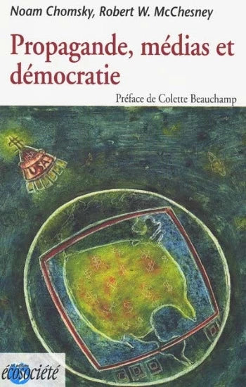 CHOMSKY, Noam; McCHESNEY, Robert W.: Propagande, médias et démocratie