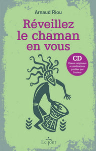 RIOU, Arnaud: Réveillez le chaman en vous (CD inclus)