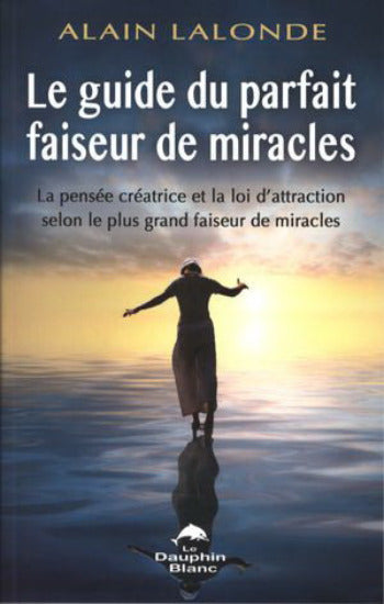 LALONDE, Alain: Le guide du parfait faiseur de miracles