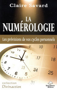 SAVARD, Claire: La numérologie - Les prévisions de vos cycles personnels