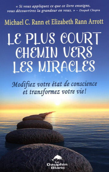 RANN, Michel C; ARROTT, Elizabeth Rann: Le plus court chemin vers les miracles