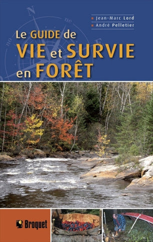 LORD,Jean-Marc; PELLETIER, André: Le guide de vie et survie en forêt