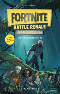 STEVENS, Cara J.: Fortnite Battle Royale - Les secrets de l'île  Tome 2 : Le complot extraterrestre
