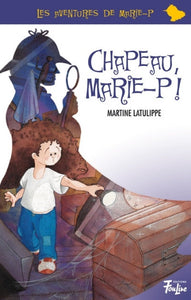 LATULIPPE, Martine: Les aventures de Marie-P  Tome 1 : Chapeau, Marie-P !