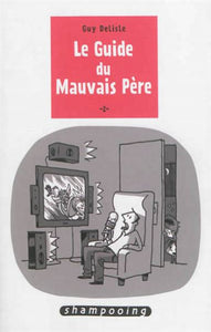 DELISLE, Guy: Le guide du mauvais père  Tome 2