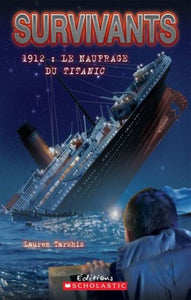 TARSHIS, Lauren: Survivants - 1912 : Le naufrage du Titanic