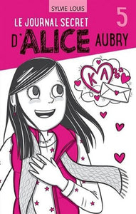 LOUIS, Sylvie: Le journal secret d'Alice Aubry  Tome 5