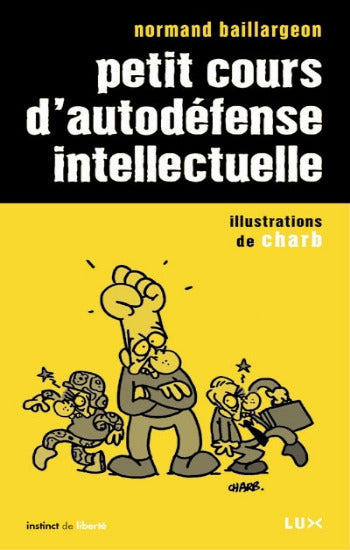 BAILLARGEON, Normand: Petit cours d'autodéfense intellectuelle