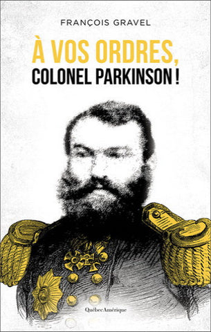 GRAVEL, François: À vos ordres, Colonel Parkinson !